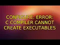 Ubuntu configure error C compiler cannot create executables 2 Solutions