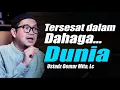 Hentikan Dahagamu pada Dunia yang Menipu ~ Ustadz Oemar Mita, Lc Terbaru