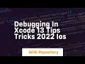 debugging in xcode 13 tips tricks 2022 ios