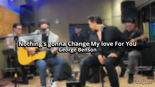 nothing s gonna change my love for you cover oncy feat dirly dave onjam romantic mood 