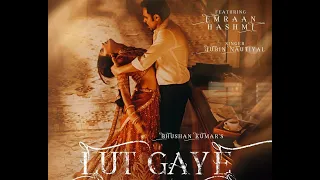 Lut Gaye Full Song Emraan Hashmi, Yukti   Jubin N, Tanishk B, Manoj M   Bhushan K   Radhika Vinay