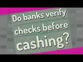 Do banks verify checks before cashing