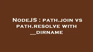 NodeJS path join vs path resolve with -
