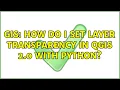 GIS How do I set layer transparency in QGIS 2 0 with Python 3 Solutions