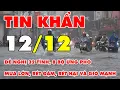 Lagu 🆘 TIN BÃO KHẨN 12/12: Đề nghị 32 tỉnh, 8 bộ ứng phó mưa lớn, rét đậm, rét hại và gió mạnh