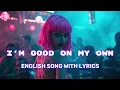 Download Lagu I'm Good On My Own (Lyrics) || Viral English Songs || Trending in USA 2024 || Pop Songs