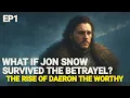 What If Jon Snow Survived The Betrayal Ep-1 The Rise Of Daeron The Worthy Game Of Thrones AU