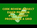 Code Review Project Euler problem - Largest product in a grid