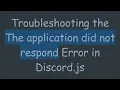 Troubleshooting the The application did not respond Error in Discord js