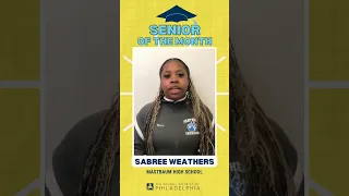 Senior of the Month Sabree Weathers The School District of Philadelphia