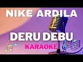 Nike Ardila - Deru Debu - Karaoke tanpa vocal