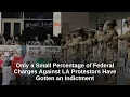 Only a Small Percentage of Federal Charges Against LA Protestors Have Gotten an Indictment FindLaw