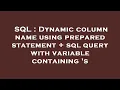 SQL Dynamic column name using prepared statement sql query with variable containing s