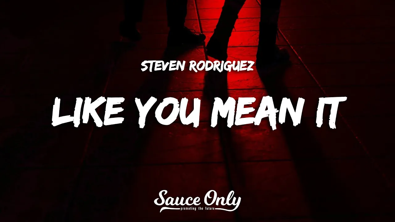 Steven Rodriguez - Like You Mean It (Lyrics) Steven Rodriguez - Like You Mean It (Lyrics)