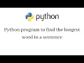 PYTHON PROGRAM TO FIND THE LONGEST WORD IN A SENTENCE