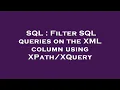 SQL Filter SQL queries on the XML column using