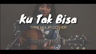 Download Tami Aulia Cover || Ku Tak Bisa ~ Slank || LIRIK MP3