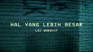 hal yang lebih besar loj worship official lyric video