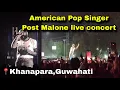 American Pop singer Post Malone live concert khanapara Guwahati