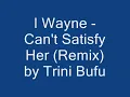 I Wayne - Can't Satisfy Her (Remix) by Trini Bufu