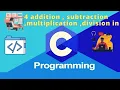 4 addition subtraction multiplication division C programming tutorial