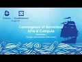 Convergence of Serverless APIs Compute - Sarah Allen Google Intermediate Skill Level