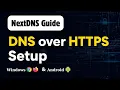 Guide How to Use DNS over HTTPS with NextDNS Windows Chrome Firefox Android