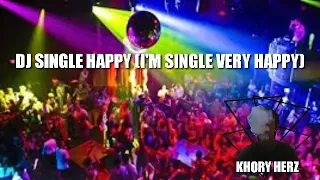 Download Dj Single Happy - I'm Single Very Happy (KHORY HERZ) MP3