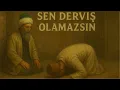 Sen Derviş Olamazsın – Yunus Emre İlahi
