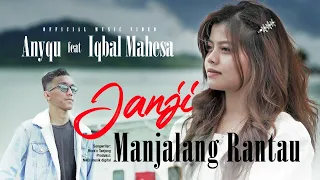 Download Anyqu Ft. Iqbal Mahesa - Janji Manjalang Rantau (Official Music Video) MP3