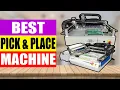 TOP 3 Best Pick and Place Machine Review in 2024