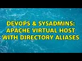 DevOps SysAdmins Apache Virtual Host with directory aliases 2 Solutions