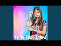 Download Lagu I Love You - Tarpa