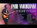 Best Phil Wickham Songs ✝️ Nonstop Worship Playlist 2026 | This Is Amazing Grace, Living Hope