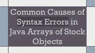 Common Causes of Syntax Errors in Java Arrays of Stock Objects