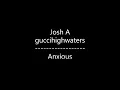 Download Lagu Josh A - Anxious {Ft. guccihighwaters} (Lyrics)