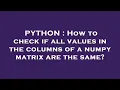 PYTHON How to check if all values in the columns of a numpy matrix are the same