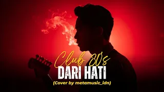 club eighties dari hati cover by metamusic version