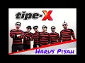 Download Lagu TIPE-X - Harus Pisah.mp3