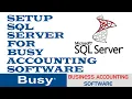 How To Setup Microsoft SQL Server In Busy Accounting Software Step By Step Process With Details