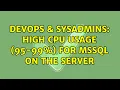 DevOps SysAdmins High CPU Usage 95-99 for mssql on the server 3 Solutions