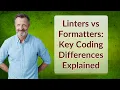 Linters vs Formatters Key Coding Differences Explained