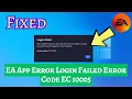 EA App Error Login Failed Error Code EC 10005