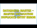 Databases Master - Master replication Duplicate entry error 2 Solutions