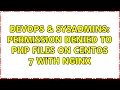 DevOps SysAdmins Permission Denied to PHP Files on Centos 7 with nginx 3 Solutions