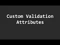How to create Custom Validation Attributes