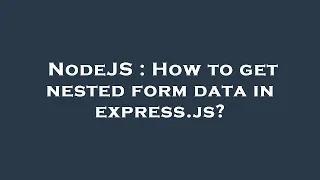NodeJS How to get nested form data in express js