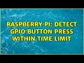 Raspberry Pi Detect GPIO button press within time limit