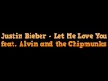 Justin Bieber  - Let Me Love You  (CHIPMUNKS COVER)