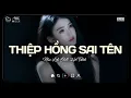 Lagu Thiệp Hồng Sai Tên Lofi ♫ Em Viết Thiệp Hồng Tên Em Thì Đúng Tại Sao Sai Tên Anh ♫ Nhạc Buồn Chill